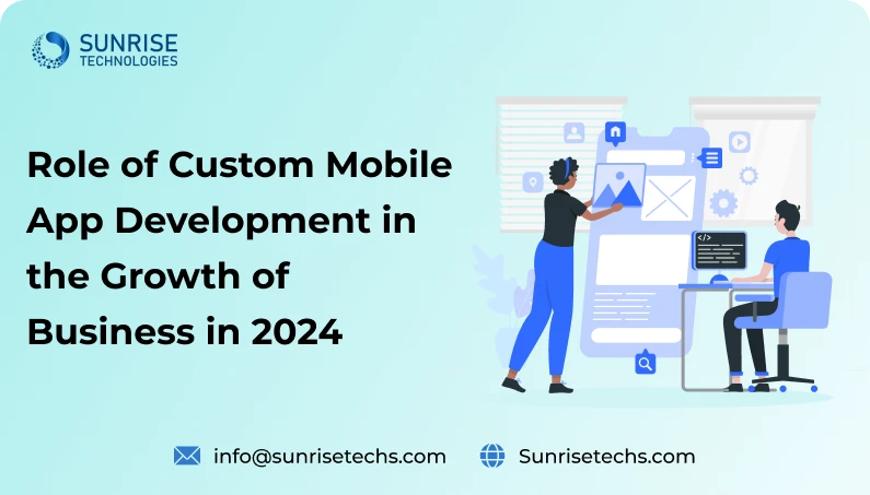 Role of Custom Mobile App Development in the Growth of Business in 2024